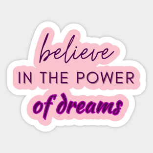 Believe in the power of dreams Sticker